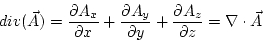 \begin{displaymath}
div(\vec{A})=\frac{\partial A_{x}}{\partial x}+\frac{\partia...
...artial y}+\frac{\partial A_{z}}{\partial z}=\nabla\cdot\vec{A}
\end{displaymath}