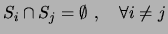 $ S_i \cap S_j = \emptyset  , \quad \forall i\ne j$