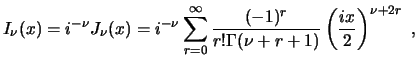 $\displaystyle I_\nu(x) = i^{-\nu} J_\nu(x) = i^{-\nu} \sum_{r=0}^\infty \frac{(-1)^r}{r! \Gamma(\nu+r+1)}
\left( \frac{ix}{2} \right)^{\nu+2r}  , $