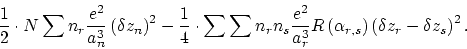 \begin{displaymath}
\frac{1}{2}\cdot N \sum n_r \frac{e^2}{a^3_n} \left(\delta z...
...\alpha_{r,
s}\right) \left( \delta z_r - \delta z_s \right)^2.
\end{displaymath}