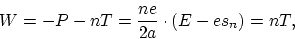 \begin{displaymath}
W = - P - nT = \frac{ne}{2a} \cdot \left( E - es_n \right) = nT,
\end{displaymath}