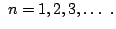 $\displaystyle  n = 1,2,3,\ldots  .$