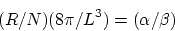 \begin{displaymath}
(R/N) (8 \pi/L^3) = (\alpha/\beta)
\end{displaymath}