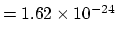 $= 1.62 \times 10^{-24}$