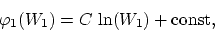 \begin{displaymath}
\varphi_1(W_1) = C ~\mbox{ln} (W_1) + \mbox{const},
\end{displaymath}