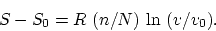 \begin{displaymath}
S - S_0 = R ~ (n/N) ~ \mbox{ln}~ (v/v_0).
\end{displaymath}