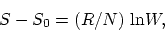 \begin{displaymath}
S - S_0 = (R/N) ~ \mbox{ln} W,
\end{displaymath}