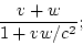 \begin{displaymath}
\frac{v+w}{1+vw/c^2};
\end{displaymath}