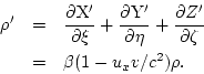 \begin{eqnarray*}
\rho' & = & \frac{\partial \rm X'}{\partial \xi}+\frac{\partia...
...c{\partial Z'}{\partial \zeta} \\
& = & \beta(1-u_xv/c^2)\rho.
\end{eqnarray*}