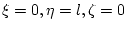 $\xi=0, \eta=l, \zeta=0$