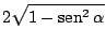 $\displaystyle 2\sqrt{1-\mathop{\rm sen}\nolimits ^{2}\alpha}$