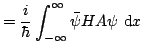 $\displaystyle =\frac{i}{\hbar}\int_{-\infty}^{\infty}\bar{\psi} HA \psi \mathop{\rm d\!}\nolimits x$