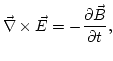 $\displaystyle \vec{\nabla}\times\vec{E}=-\frac{\partial \vec{B}}{\partial t},
$