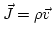 $ \vec{J}=\rho\vec{v}$