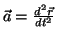 $ \vec{a}=\frac{d^{2} \vec{r}}{d t^2}$