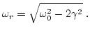 $\displaystyle \omega_r = \sqrt{\omega_0^2-2\gamma^2} \ .$