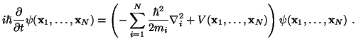 $\displaystyle i\hbar \frac{\partial}{\partial t} \psi({\bf x}_1,\ldots,{\bf x}_...
...^2 + V({\bf x}_1,\ldots,{\bf x}_N) \right) \psi({\bf x}_1,\ldots,{\bf x}_N)  .$