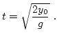 $\displaystyle t = \sqrt{ \dfrac{2 y_0}{g} } \ .$