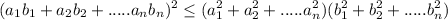 \displaystyle \dst(a_1 b_1 + a_2 b_2 +.....a_n b_n)^2 \leq (a_1^2 + a_2^2 +.....a_n^2) ( b_1^2 + b_2^2 +.....b_n^2)