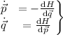 \displaystyle  \left. 
 \begin{matrix} 
 \dot{\vec p} & = - \frac{\mathrm{d}H}{\mathrm{d}\vec q} \\
 \dot{\vec q} & = \frac{\mathrm{d}H}{\mathrm{d}\vec p} 
 \end{matrix} 
 \right\}