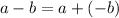 \displaystyle \dst a-b=a+(-b)