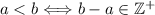 a<b\Longleftrightarrow b-a\in\mathbb{Z}^+