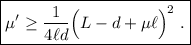 \boxed{ \mu' \ge \frac{1}{4\ell d} \Big(L-d+\mu\ell \Big)^2\ .}